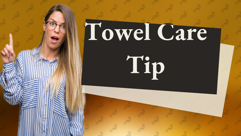 Towel Care Tip