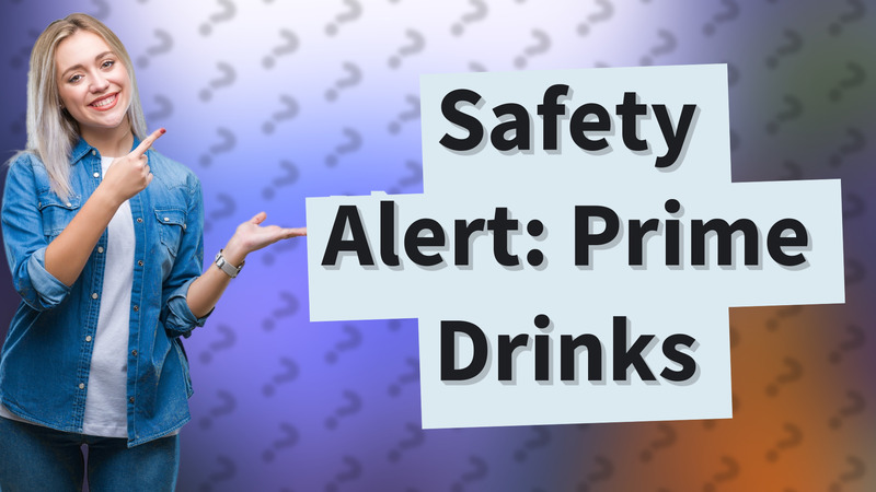 Safety Alert: Prime Drinks