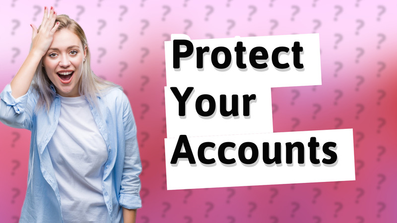Protect Your Accounts