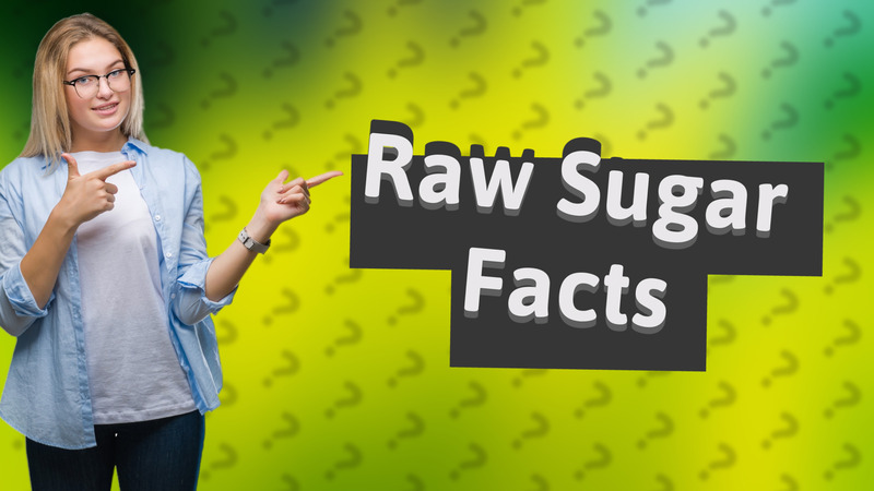 Raw Sugar Facts