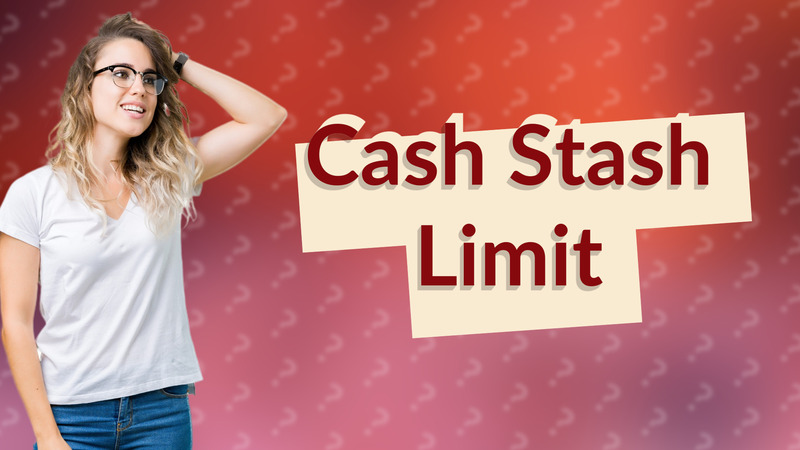 Cash Stash Limit
