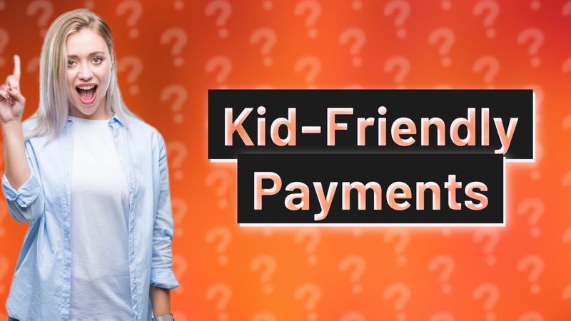 Kid-Friendly Payments