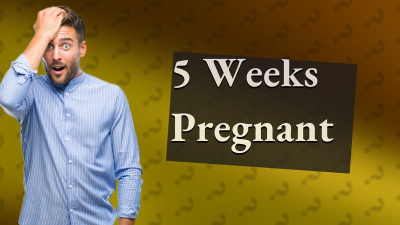 5 Weeks Pregnant