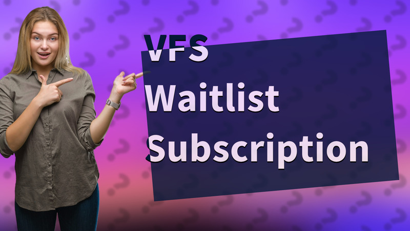 VFS Waitlist Subscription