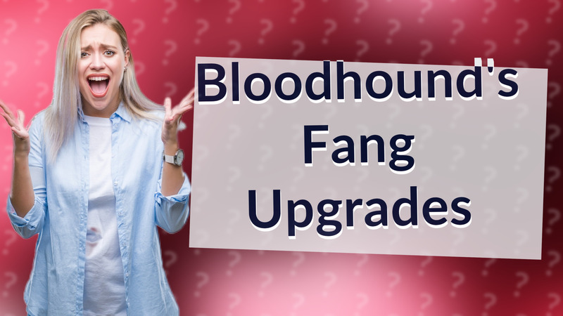 Bloodhound's Fang Upgrades