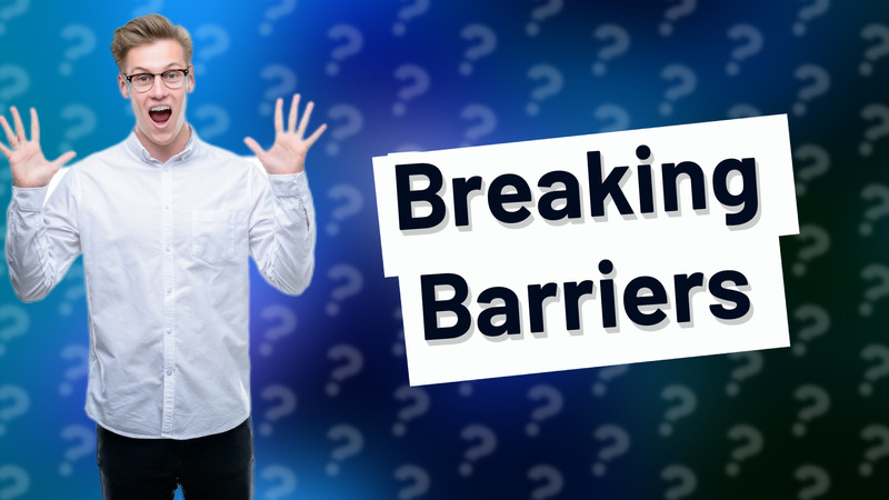 Breaking Barriers