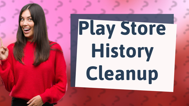 Play Store History Cleanup
