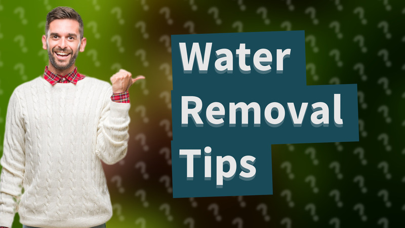 Water Removal Tips