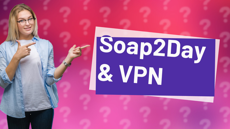 Soap2Day & VPN