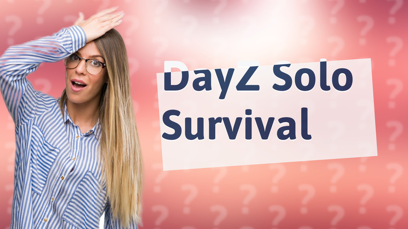 DayZ Solo Survival