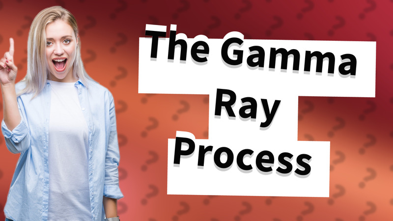 The Gamma Ray Process
