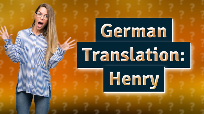 German Translation: Henry