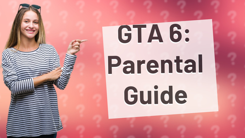 GTA 6: Parental Guide