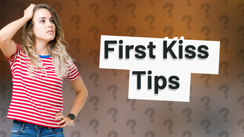 First Kiss Tips