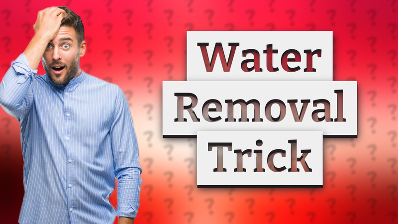 Water Removal Trick