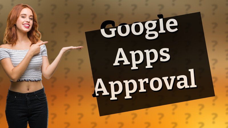 Google Apps Approval