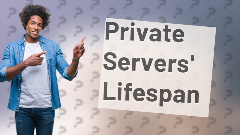 Private Servers' Lifespan