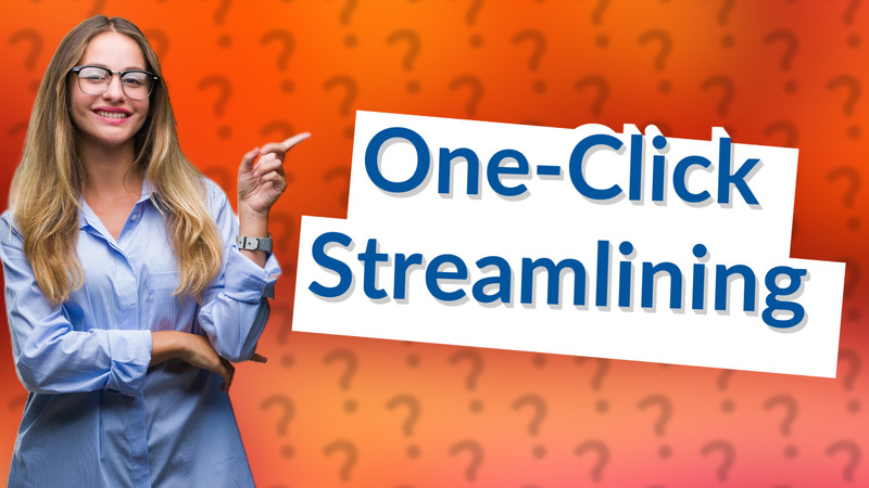 One-Click Streamlining