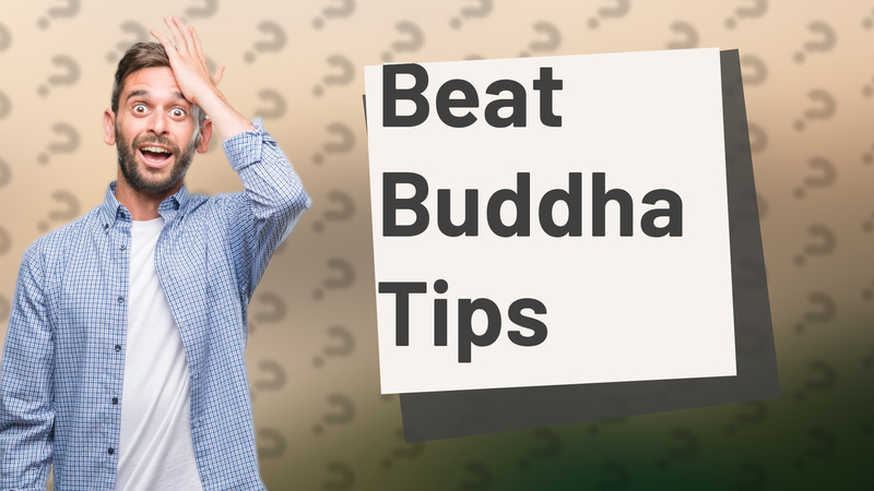 Beat Buddha Tips