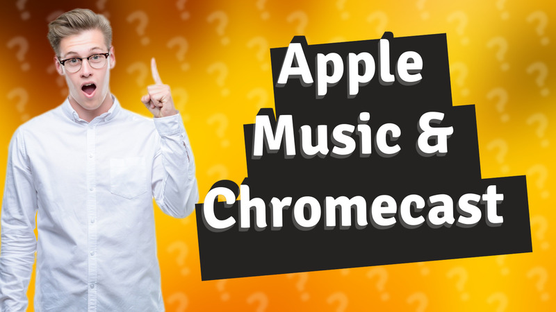 Apple Music & Chromecast