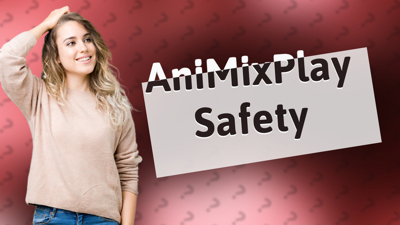 AniMixPlay Safety