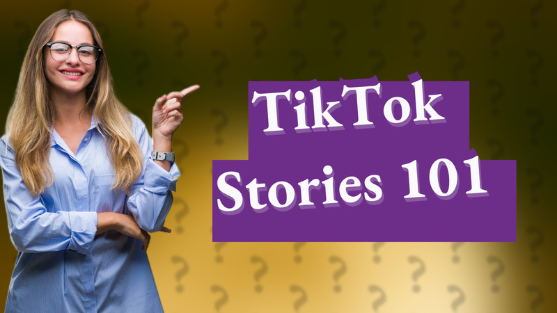 TikTok Stories 101