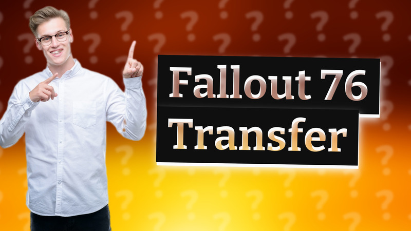 Fallout 76 Transfer