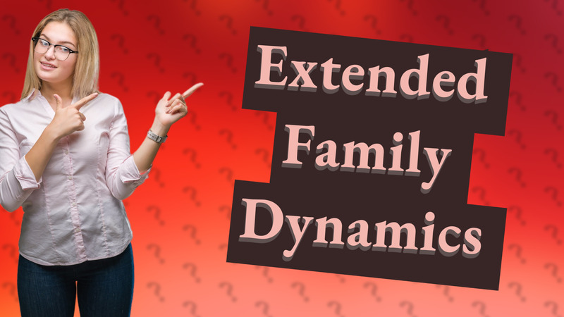 Extended Family Dynamics