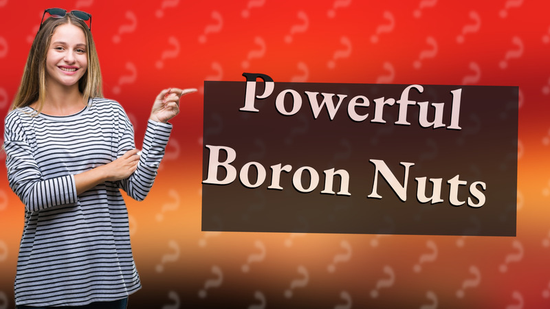 Powerful Boron Nuts