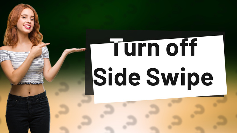 Turn off Side Swipe
