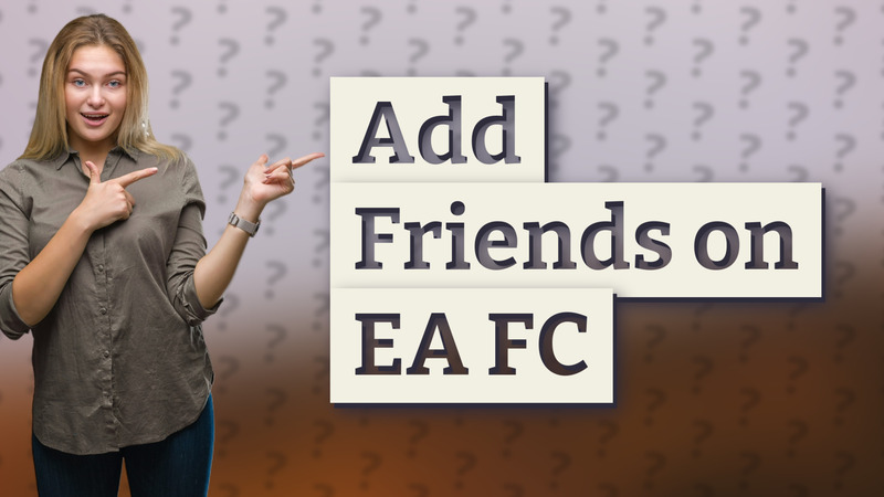 Add Friends on EA FC