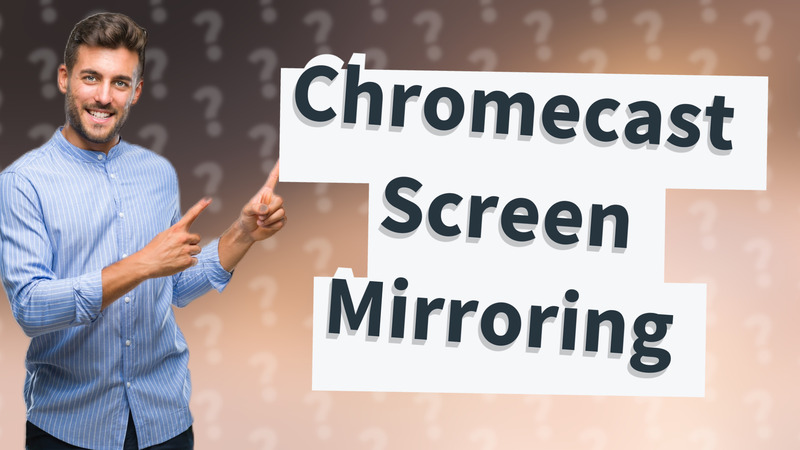 Chromecast Screen Mirroring