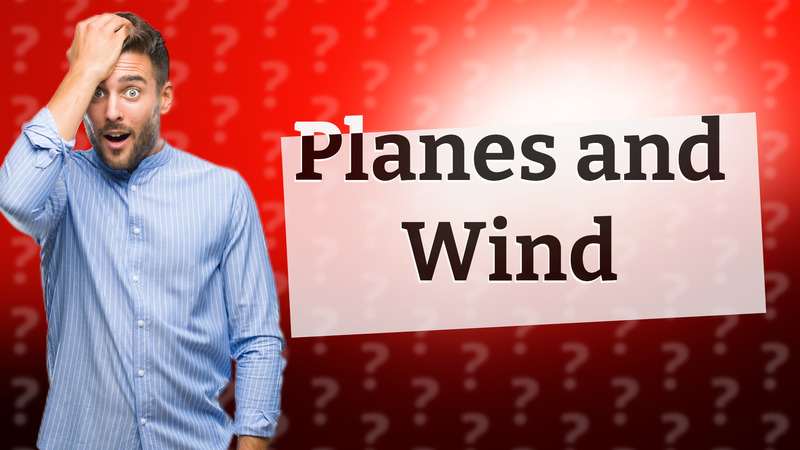 Planes and Wind