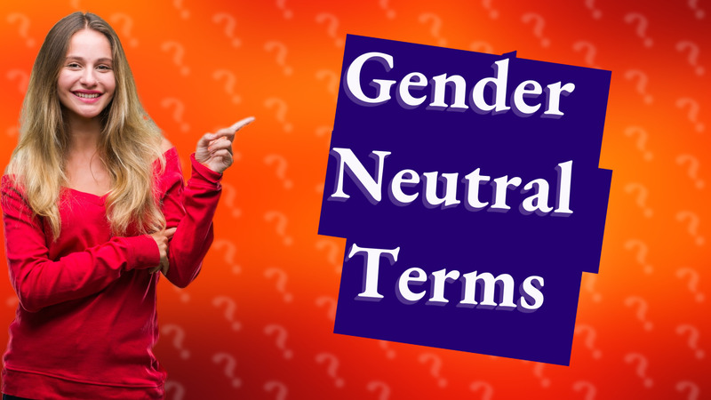 Gender Neutral Terms