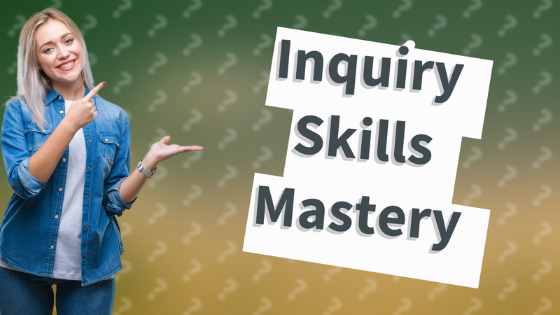 Inquiry Skills Mastery