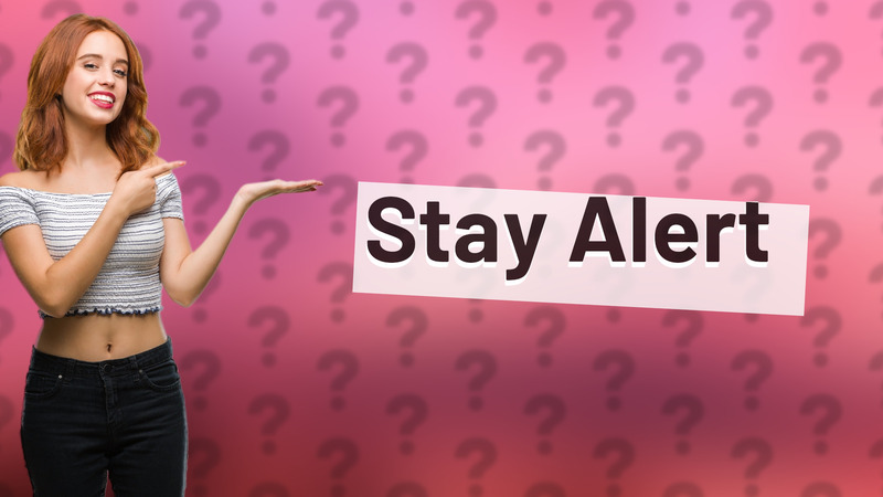 Stay Alert