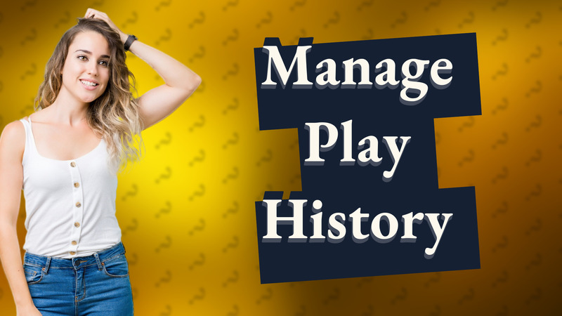 Manage Play History