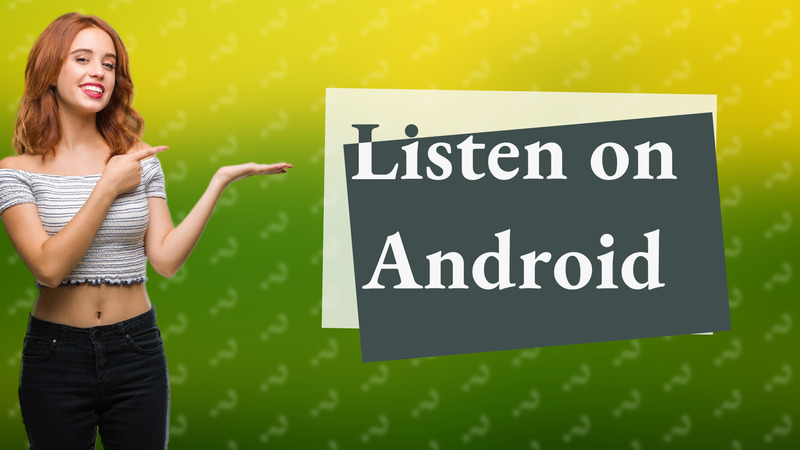 Listen on Android
