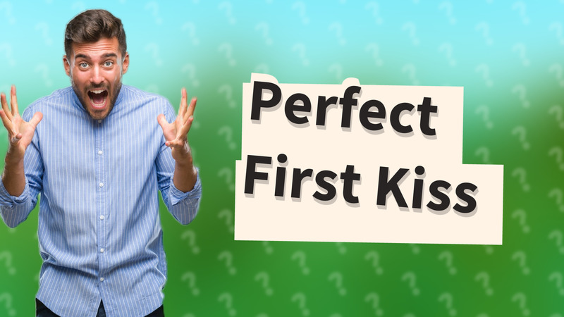 Perfect First Kiss
