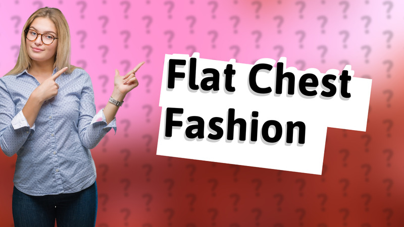 Flat Chest Fashion