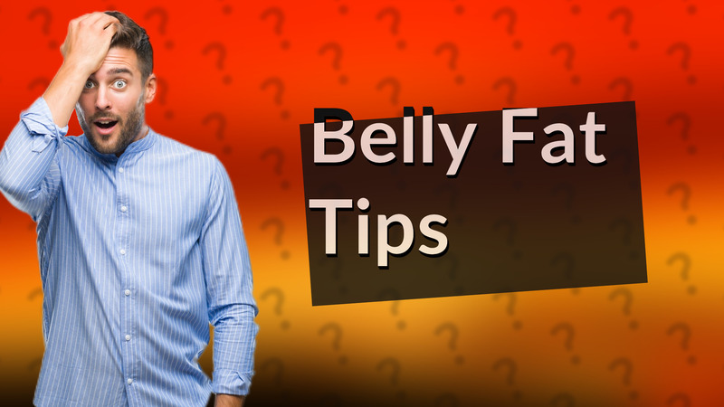 Belly Fat Tips