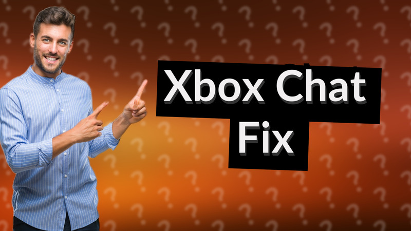 Xbox Chat Fix
