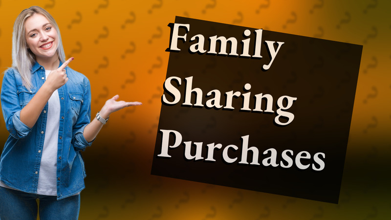 Family Sharing Purchases