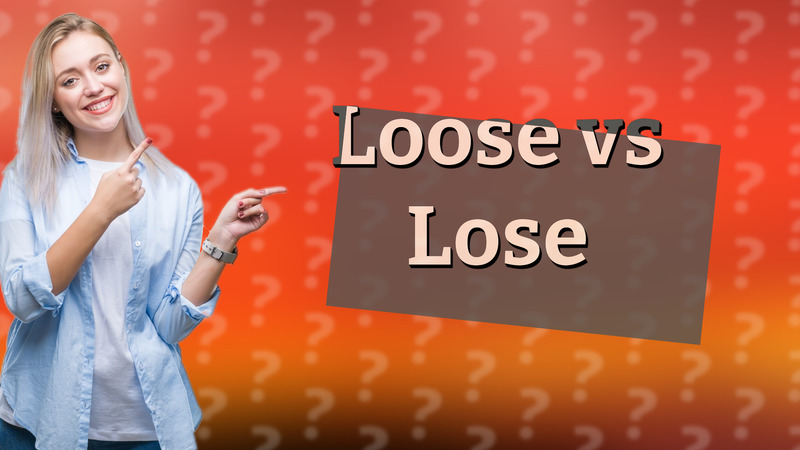 Loose vs Lose