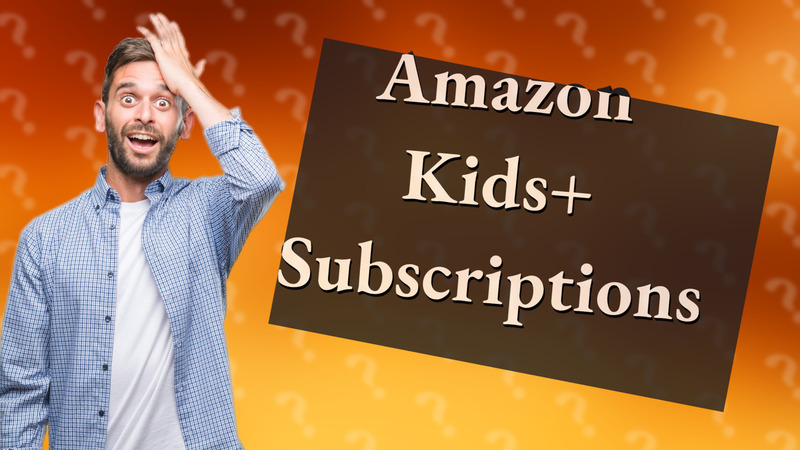 Amazon Kids+ Subscriptions