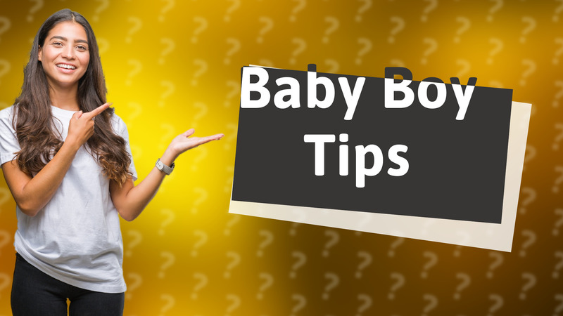 Baby Boy Tips