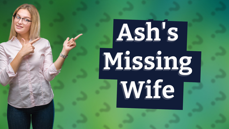 Ash's Missing Wife