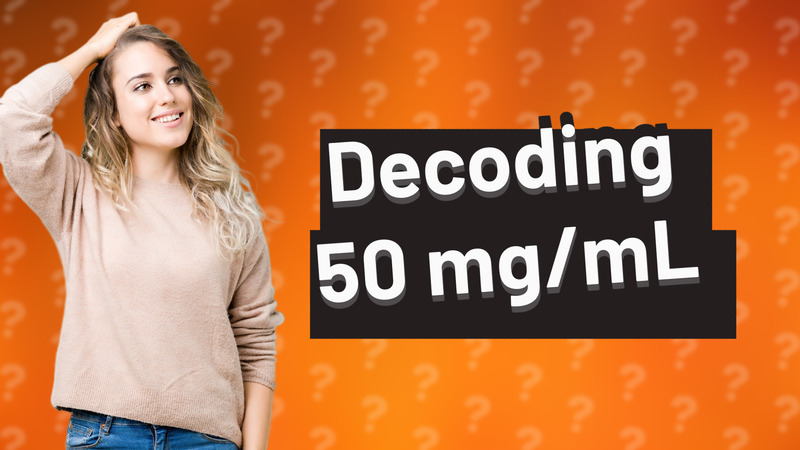 Decoding 50 mg/mL