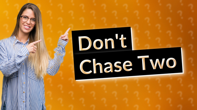 Don't Chase Two
