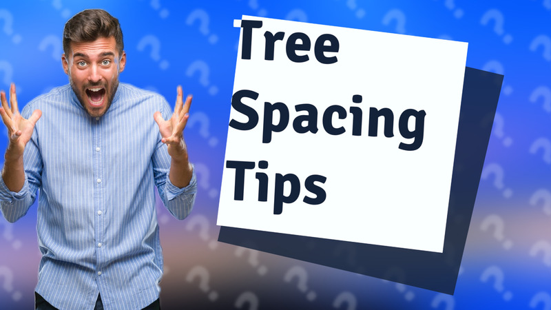 Tree Spacing Tips